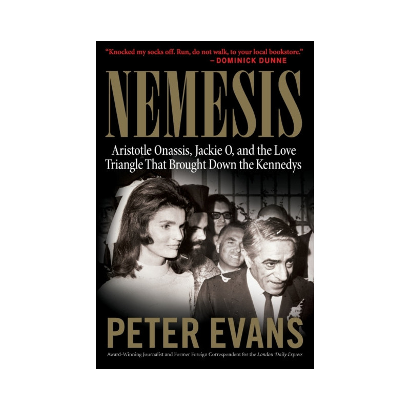 Nemesis : The True Story of Aristotle Onassis, Jackie O, and the Love Triangle That Brought Down the Kennedys