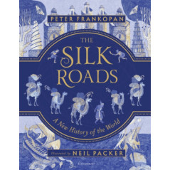 The Silk Roads : The Extraordinary History that created your World 