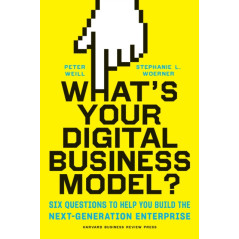 What's Your Digital Business Model? : Six Questions to Help You Build the Next
