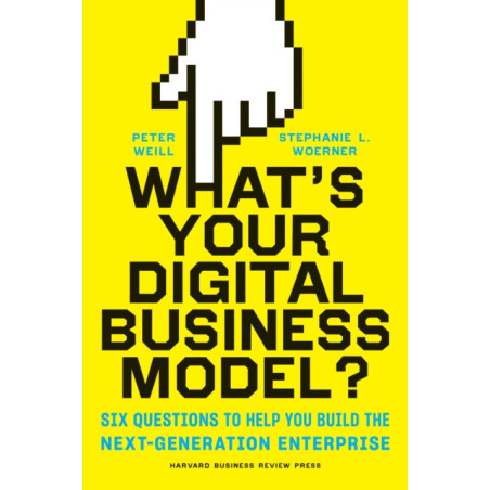 What's Your Digital Business Model? : Six Questions to Help You Build the Next
