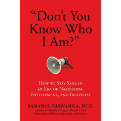 Don't You Know Who I Am? : How to Stay Sane in an Era of Narcissism, Entitlement, and Incivility