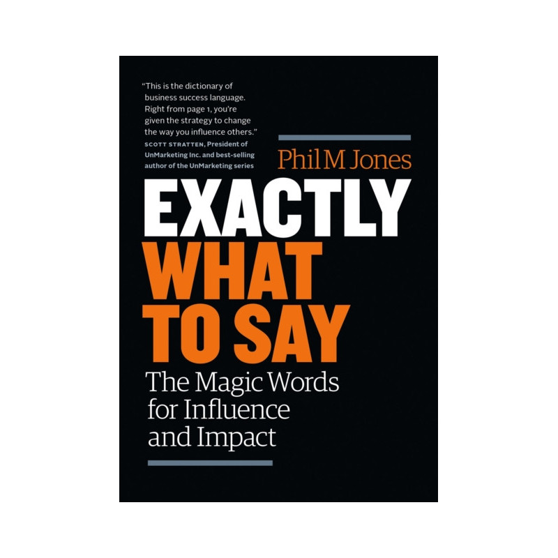Exactly What to Say : The Magic Words for Influence and Impact