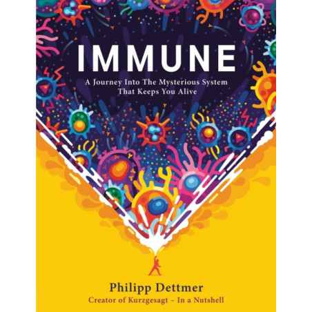 Immune : A journey into the system that keeps you alive 