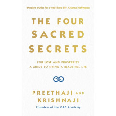 The Four Sacred Secrets : For Love and Prosperity, A Guide to Living a Beautiful Life