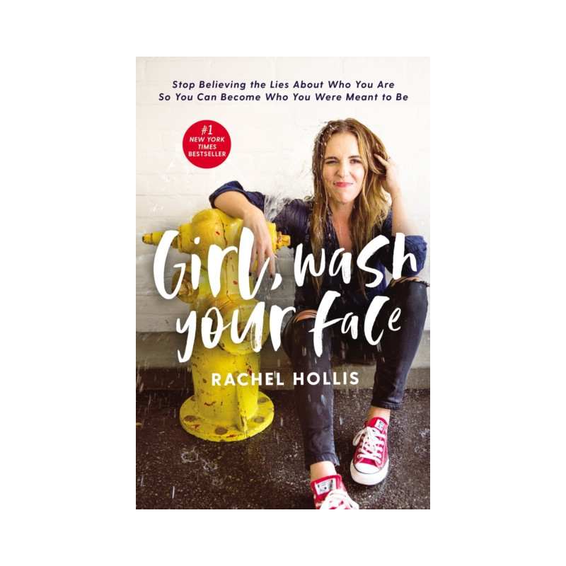 Girl, Wash Your Face : Stop Believing the Lies About Who You Are so You Can Become Who You Were Meant to Be