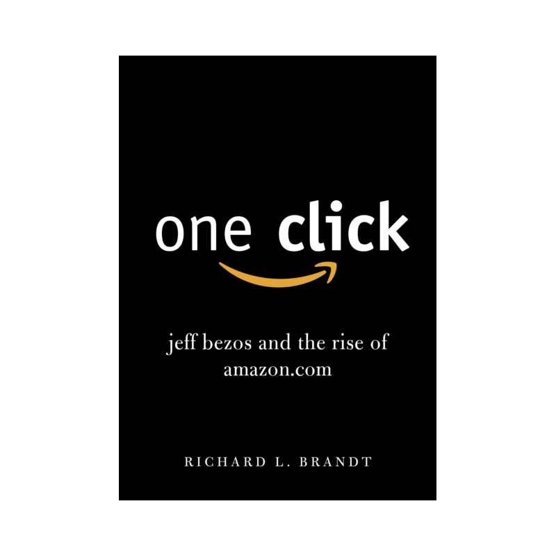One Click : Jeff Bezos and the Rise of Amazon.com