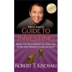 Rich Dad's Guide to Investing : What the Rich Invest In, That the Poor and Middle