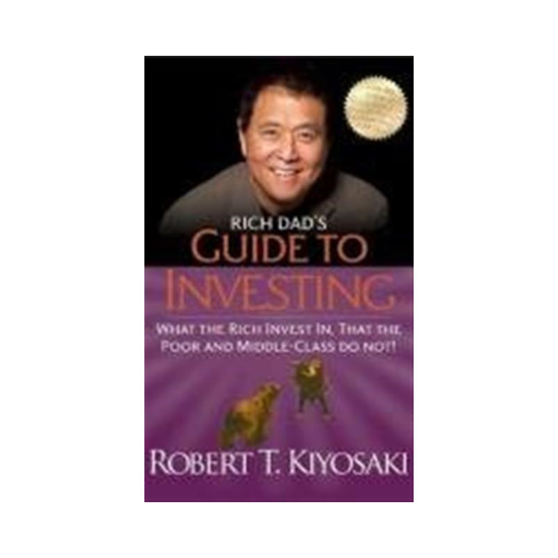 Rich Dad's Guide to Investing : What the Rich Invest In, That the Poor and Middle-Class Do Not