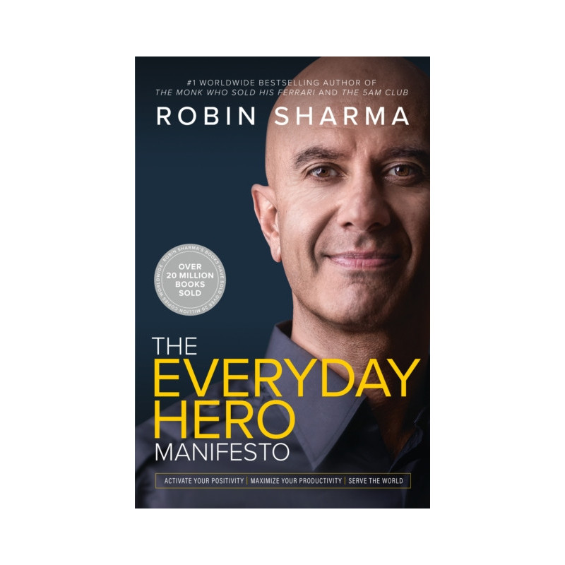 The Everyday Hero Manifesto : Activate Your Positivity, Maximize Your Productivity, Serve the World The Everyday Hero Manifesto : Activate Your Positivity, Maximize Your Productivity, Serve the World