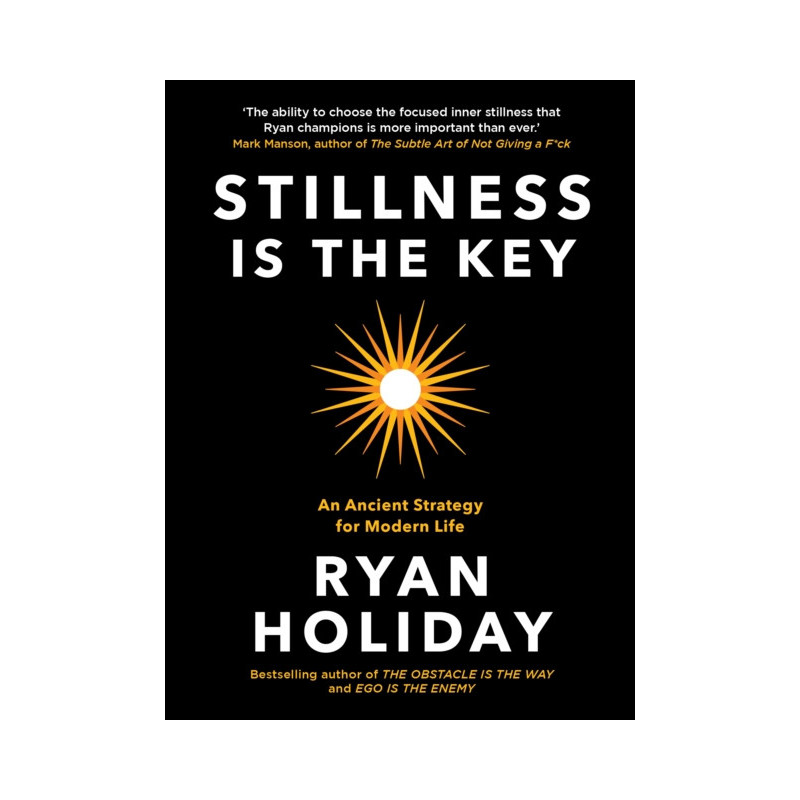 Stillness is the Key : An Ancient Strategy for Modern Life Stillness is the Key : An Ancient Strategy for Modern Life