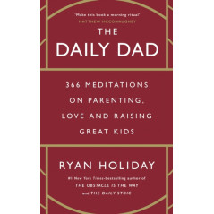 The Daily Dad : 366 Meditations on Parenting, Love and Raising Great Kids