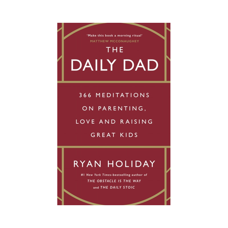 The Daily Dad : 366 Meditations on Parenting, Love and Raising Great Kids