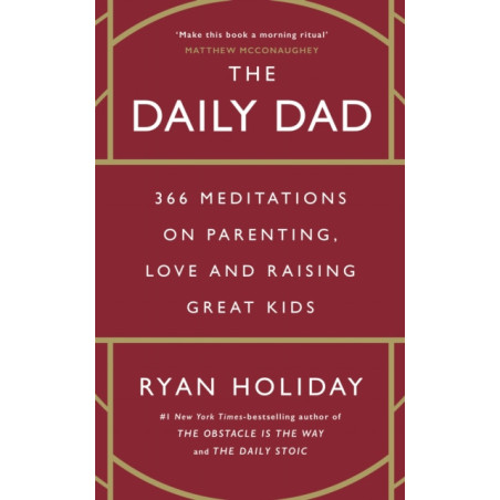 The Daily Dad : 366 Meditations on Parenting, Love and Raising Great Kids