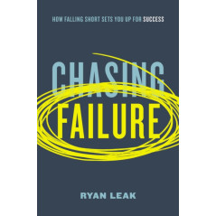 Chasing Failure : How Falling Short Sets You Up for Success