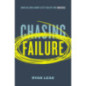 Chasing Failure : How Falling Short Sets You Up for Success