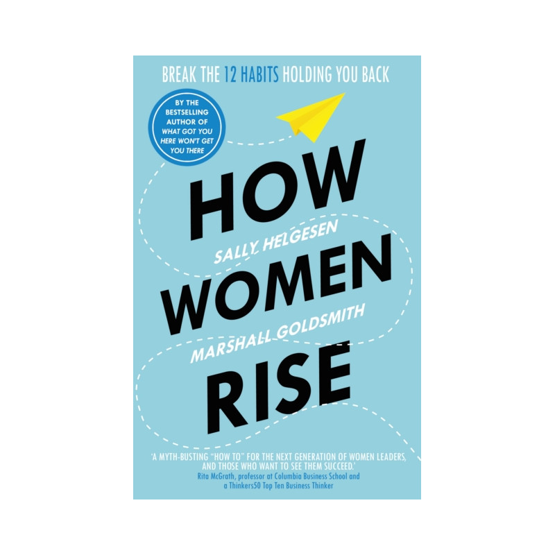 How Women Rise : Break the 12 Habits Holding You Back How Women Rise : Break the 12 Habits Holding You Back
