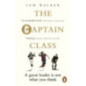 The Captain Class : The Hidden Force Behind the World’s Greatest Teams The Captain Class : The Hidden Force Behind the World’s Greatest Teams