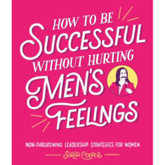 How to Be Successful Without Hurting Men’s Feelings : Non