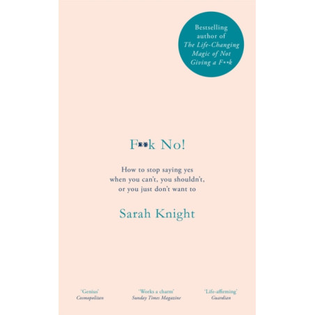 F**k No! : How to stop saying yes, when you can't, you shouldn't, or you just don't want to