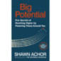 Big Potential : Five Secrets of Reaching Higher by Powering Those Around You Big Potential : Five Secrets of Reaching Higher by Powering Those Around You