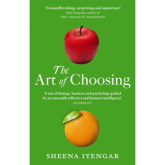 The Art Of Choosing : The Decisions We Make Everyday of our Lives, What They Say About Us and How We Can Improve Them