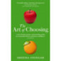 The Art Of Choosing : The Decisions We Make Everyday of our Lives, What They Say About Us and How We Can Improve Them