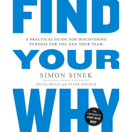 Find Your Why : A Practical Guide for Discovering Purpose for You and Your Team