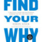 Find Your Why : A Practical Guide for Discovering Purpose for You and Your Team