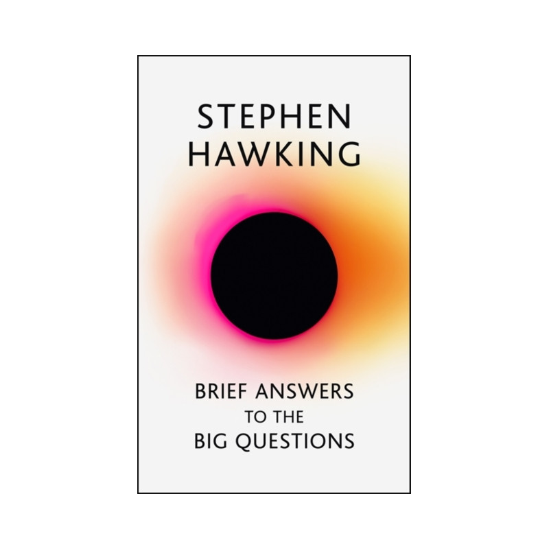 Brief Answers to the Big Questions : the final book from Stephen Hawking