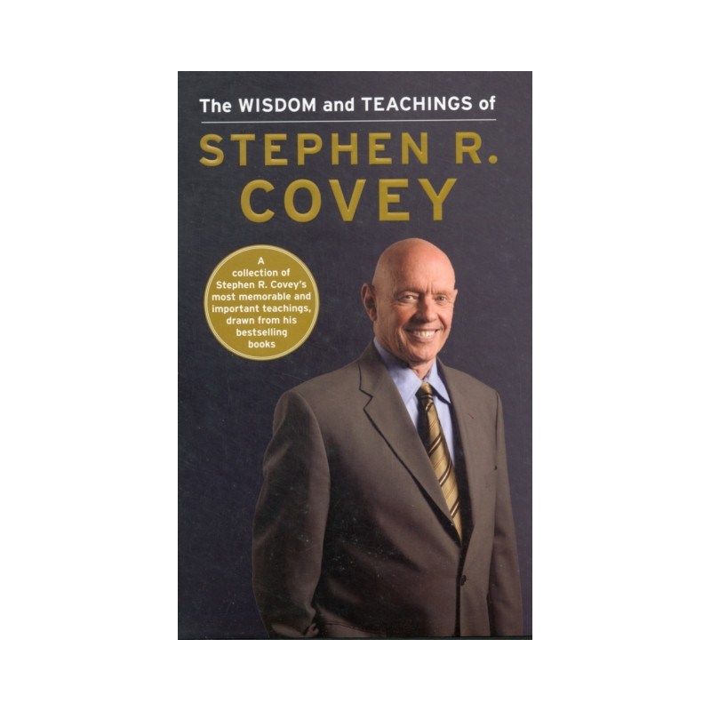 The Wisdom and Teachings of Stephen R. Covey