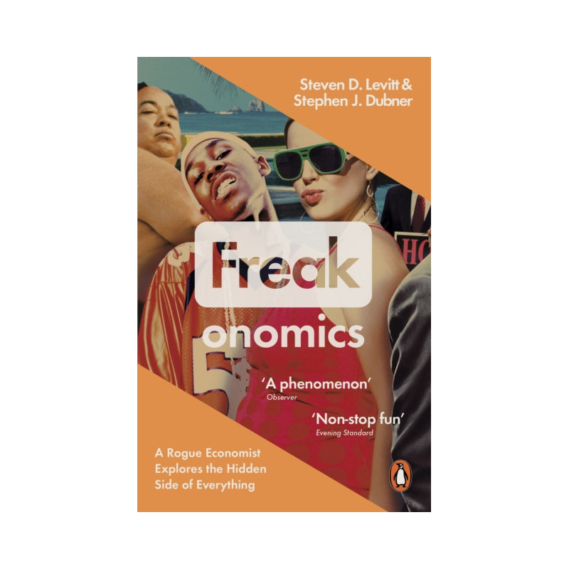 Freakonomics : A Rogue Economist Explores the Hidden Side of Everything Freakonomics : A Rogue Economist Explores the Hidden Side of Everything