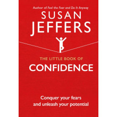 The Little Book of Confidence : Conquer Your Fears and Unleash Your Potential