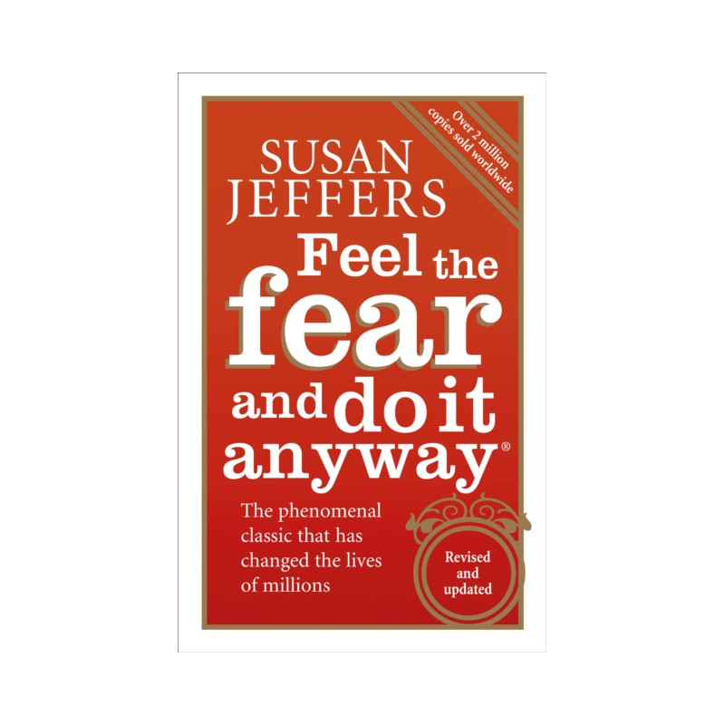 Feel The Fear And Do It Anyway Feel The Fear And Do It Anyway