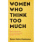Women Who Think Too Much : How to break free of overthinking and reclaim your life