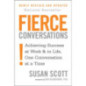 Fierce Conversations : Achieving success in work and in life, one conversation at a time