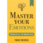 Master Your Emotions : A Practical Guide to Overcome Negativity and Better Manage Your Feelings (Personal Workbook) : 1 Master Your Emotions : A Practical Guide to Overcome Negativity and Better Manage Your Feelings (Personal Workbook) : 1