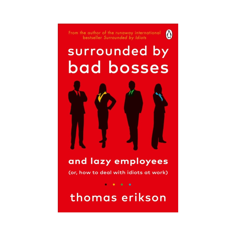 Surrounded by Bad Bosses and Lazy Employees : or, How to Deal with Idiots at Work
