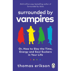 Surrounded by Vampires : Or, How to Slay the Time, Energy and Soul Suckers in Your Life