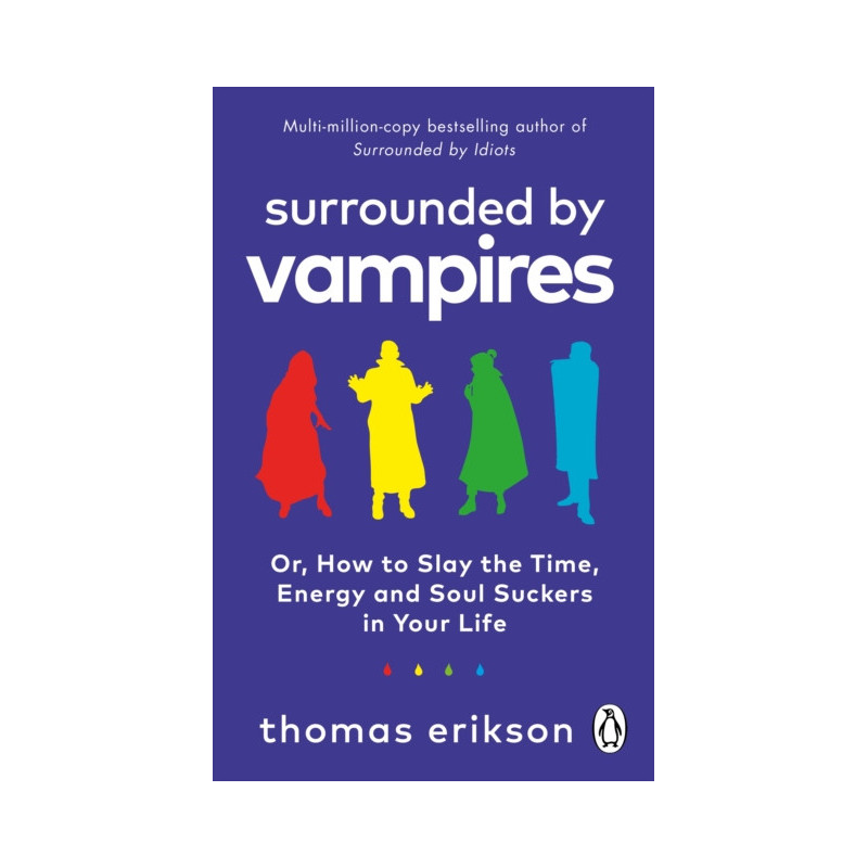 Surrounded by Vampires : Or, How to Slay the Time, Energy and Soul Suckers in Your Life