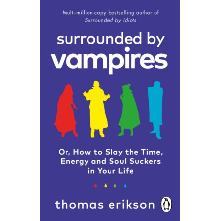 Surrounded by Vampires : Or, How to Slay the Time, Energy and Soul Suckers in Your Life