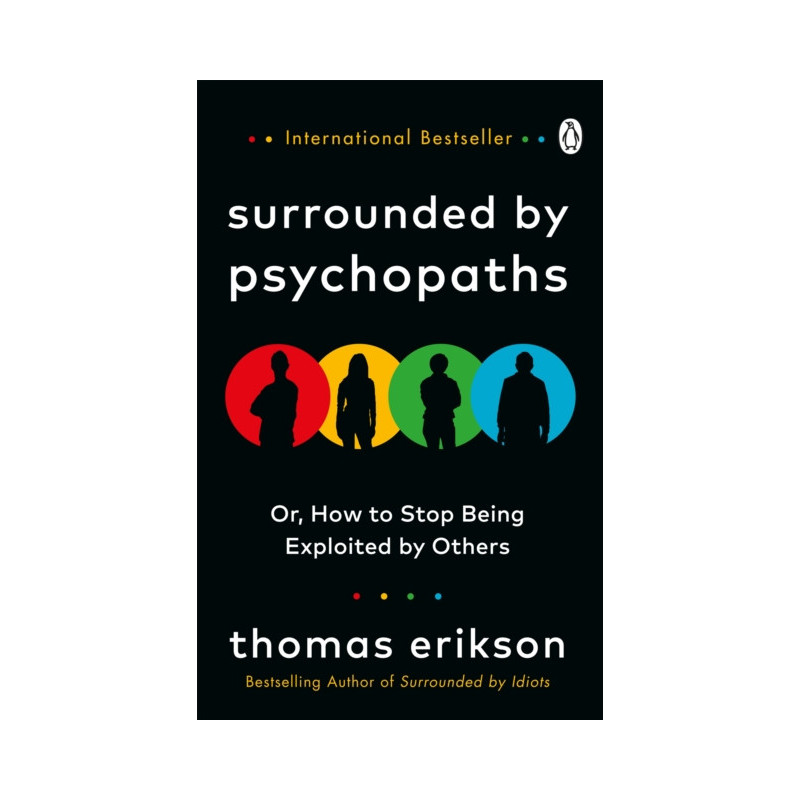 Surrounded by Psychopaths : or, How to Stop Being Exploited by Others