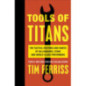 Tools of Titans : The Tactics, Routines, and Habits of Billionaires, Icons, and World-Class Performers
