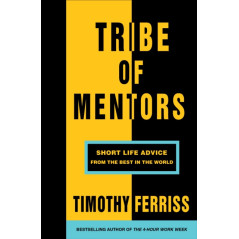 Tribe of Mentors : Short Life Advice from the Best in the World