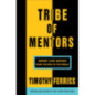 Tribe of Mentors : Short Life Advice from the Best in the World Tribe of Mentors : Short Life Advice from the Best in the World