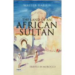 The Land of an African Sultan : Travels in Morocco