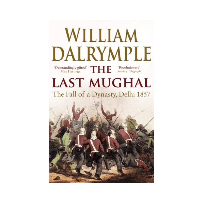 The Last Mughal : The Fall of Delhi, 1857