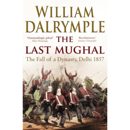 The Last Mughal : The Fall of Delhi, 1857
