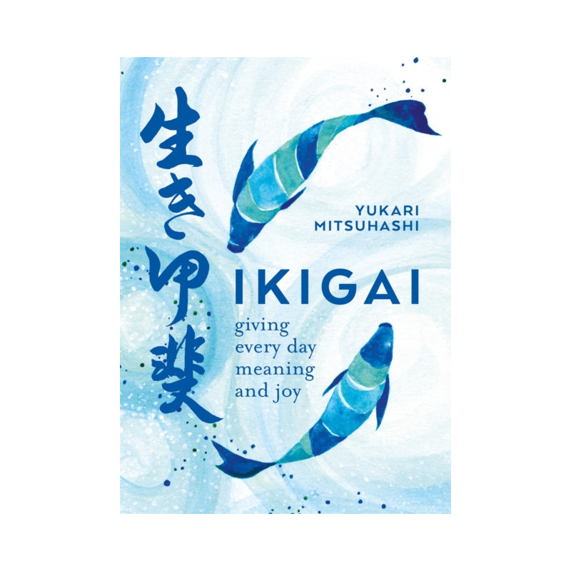 Ikigai : Giving every day meaning and joy