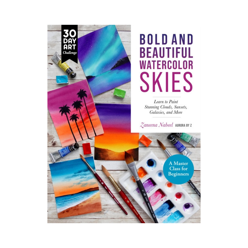 Bold and Beautiful Watercolor Skies : Learn to Paint Stunning Clouds, Sunsets, Galaxies, and More - A Master Class for Beginners Bold and Beautiful Watercolor Skies : Learn to Paint Stunning Clouds, Sunsets, Galaxies, and More - A Master Class for Beginners