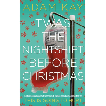 Twas The Nightshift Before Christmas : Festive Diaries from the Creator of This Is Going to Hurt